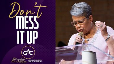 DON'T MESS IT UP - Pastor Elaine Flake - Allen Worship Experience 