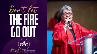 DON'T LET THE FIRE GO OUT - Pastor Elaine Flake - Allen Worship Experience
