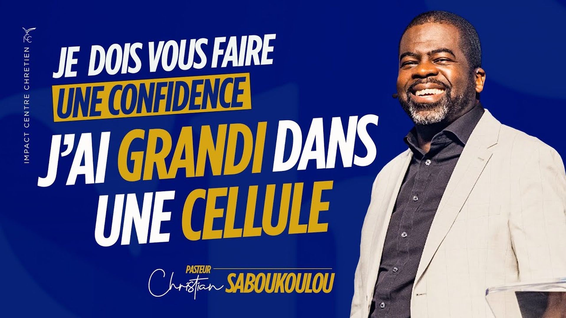 JE DOIS VOUS FAIRE UNE CONFIDENCE ; J'AI GRANDI DANS UNE CELLULE - Ps Christian SABOUKOULOU