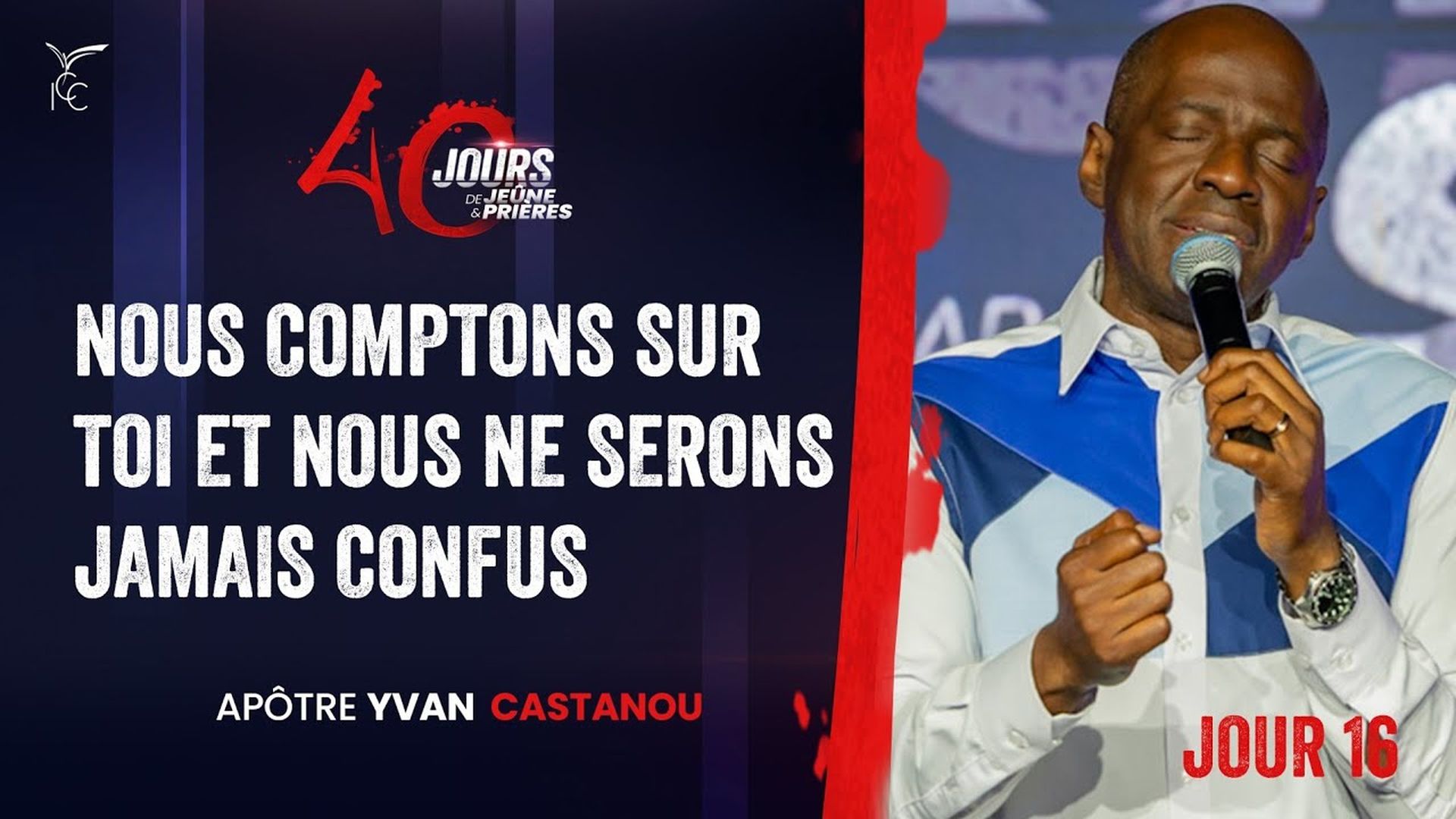 J16 - NOUS COMPTONS SUR TOI ET NOUS NE SERONS JAMAIS CONFUS - 40J DE JEÛNE ET PRIÈRES - Apôtre Yvan