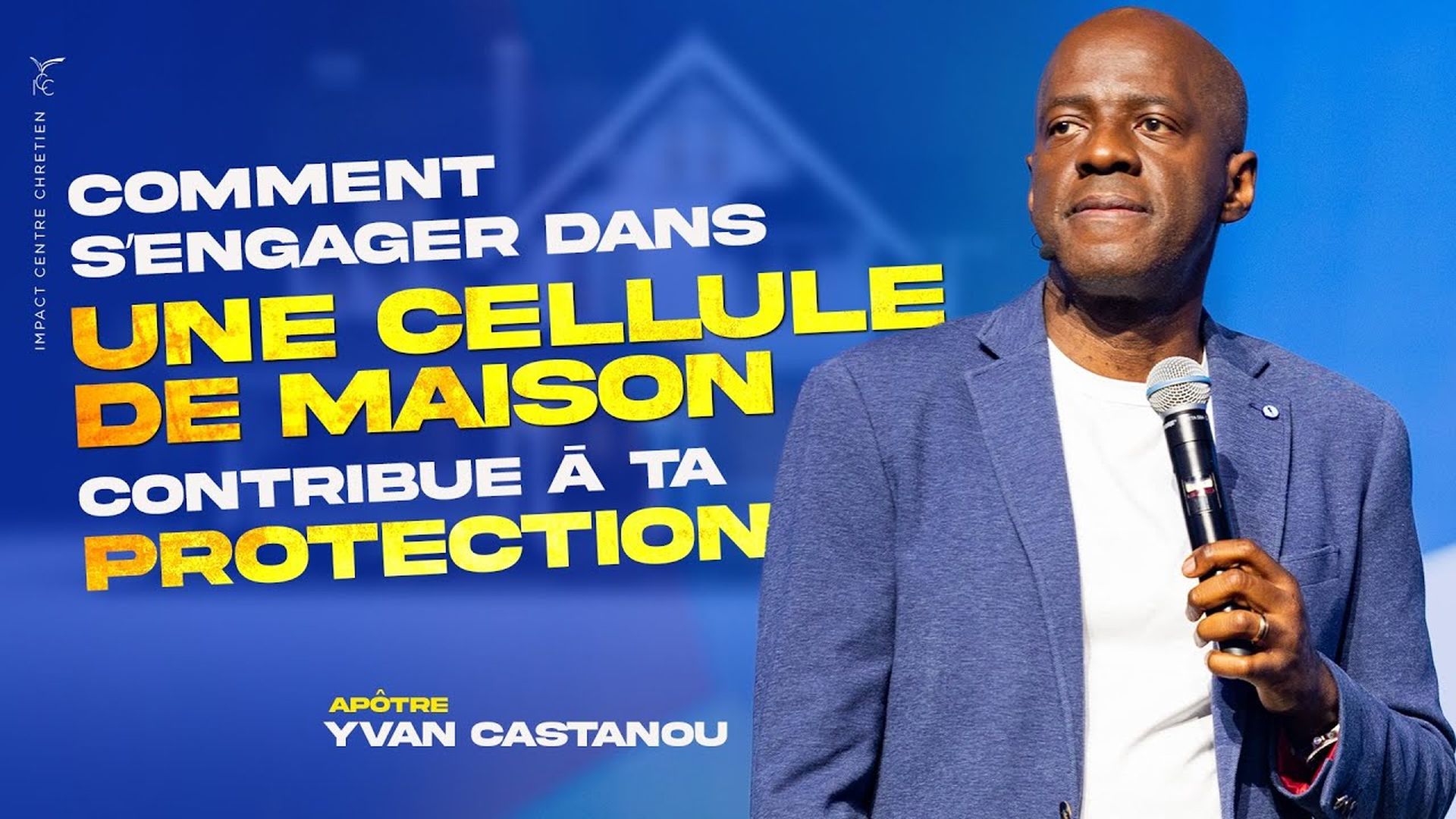 COMMENT S’ENGAGER DANS UNE CELLULE DE MAISON CONTRIBUE À TA PROTECTION - Apôtre YVAN CASTANOU