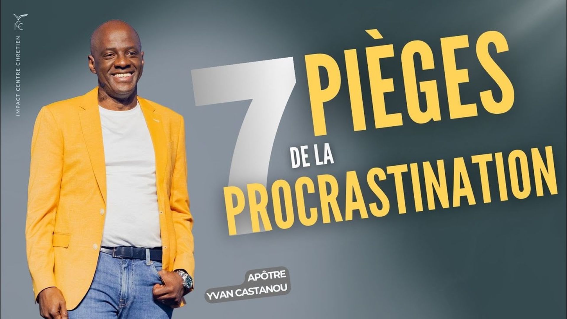 7 PIÈGES DE LA PROCRASTINATION - Apôtre YVAN CASTANOU