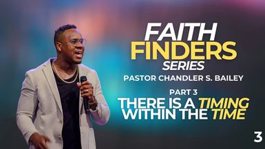 Pastor Chandler S. Bailey ⁄⁄ Faith Finders Part 3 ⁄⁄ There is a Timing within the Time