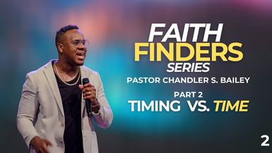 Pastor Chandler S. Bailey ⁄⁄ Faith Finders Part 2 ⁄⁄ Timing Vs Time